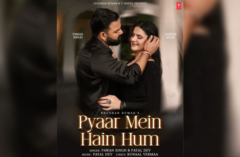 T-Series Brings Passionate Rain Romance with ‘Pyaar Mein Hain Hum’, featuring Pawan Singh and Zareen Khan!