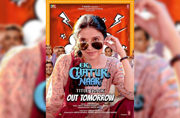 The Title Track Teaser of ‘Ek Chatur Naar’ Out Now!