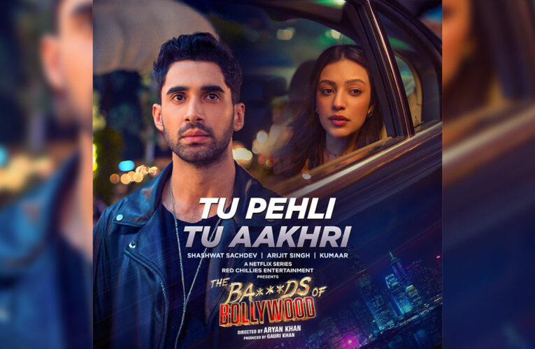 ‘Tu Pehli Tu Aakhri’ the second song from ‘The Ba***ds of Bollywood’, out!