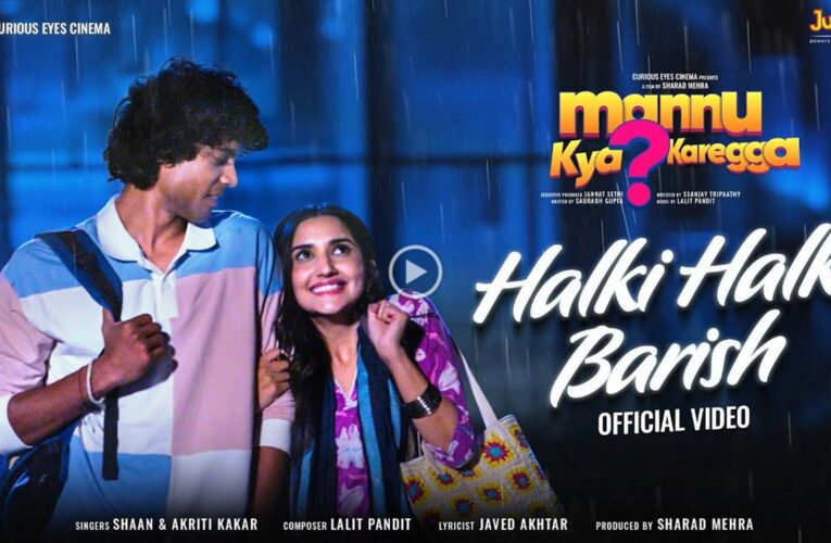 The Makers of ‘Mannu Kya Karegga?’ Drop ‘Gulfam’ & ‘Halki Halki Baarish’!