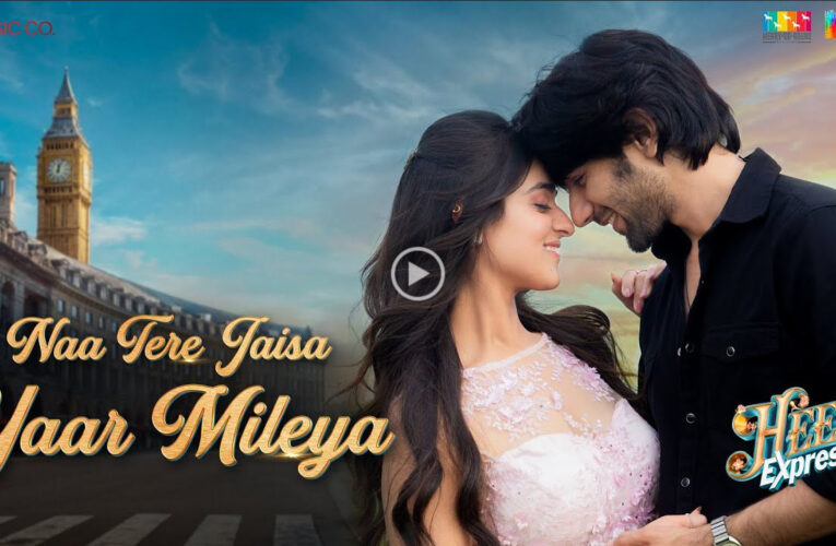 ‘Naa Tere Jaisa Yaar Mileya’, from Heer Express, out now!