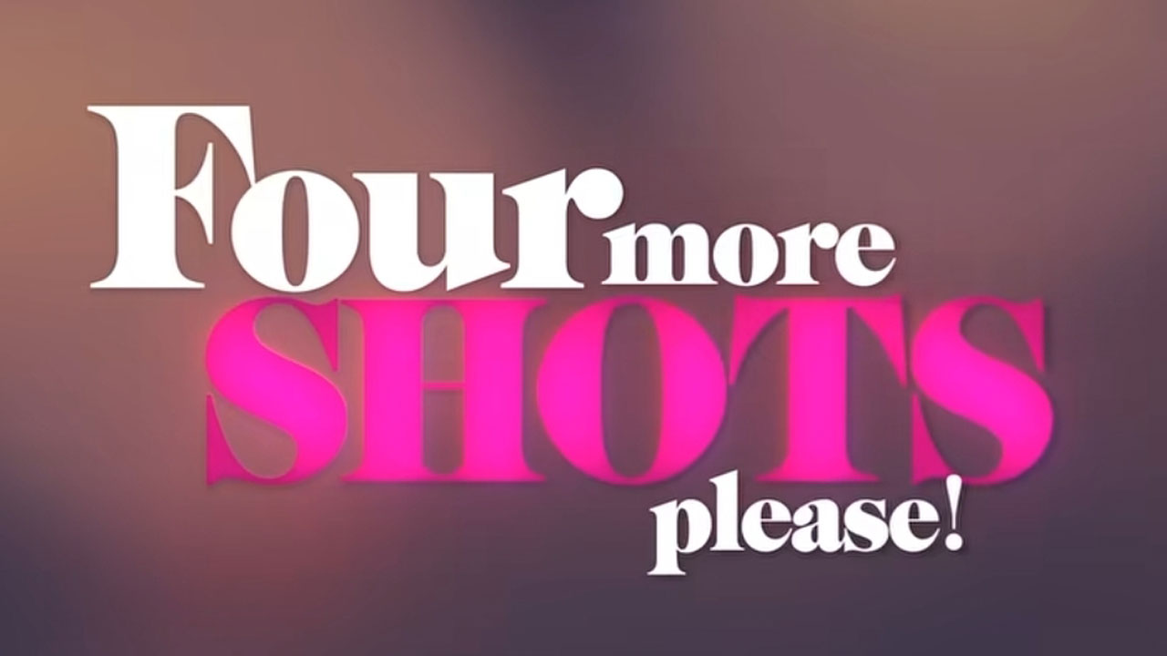 Four More Shots Please!