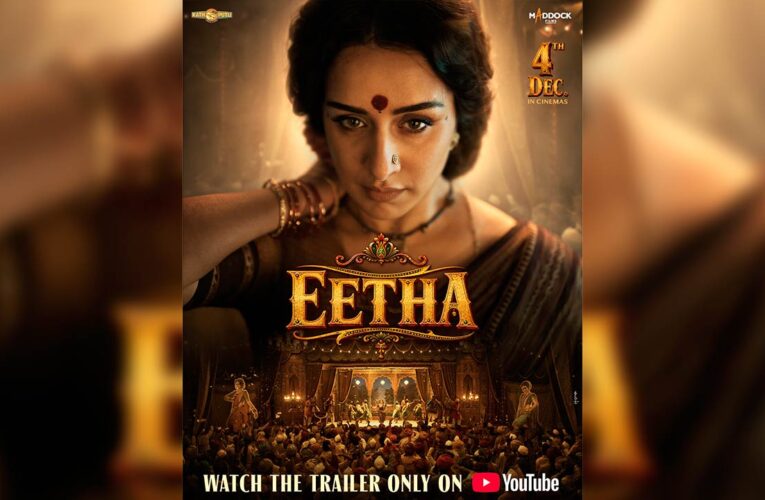 MADDOCK FILMS AND KATHPUTLI CREATIONS LAUNCH THE MAGNIFICENT TRAILER OF ‘EETHA’, FEATURING SHRADDHA KAPOOR AS THE ICONIC EETHA BAI
