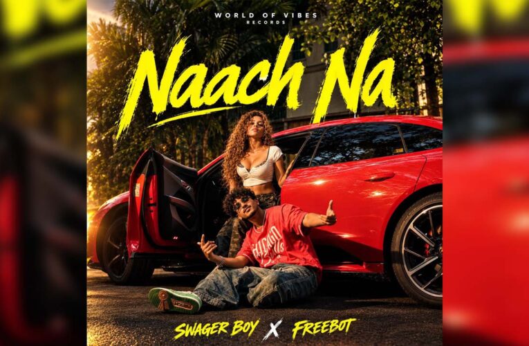 Marathi Rapper Swagger Boy and international Mexican artist Freebot release ‘Nach Na’!